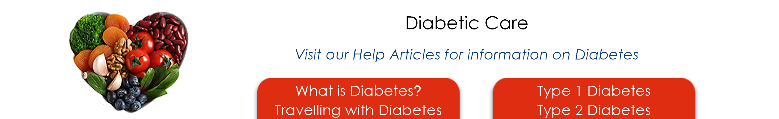 Diabetic care visit our help articles for information on Diabetes. What is diabetes? Travelling with diabetes, type 1 diabetes, type 2 diabetes